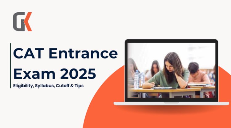 CAT 2025 Exam – Complete Guide to Dates, Eligibility, Syllabus, Cutoff & Tips