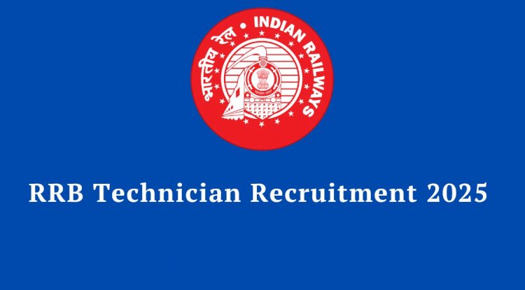 RRB Technician Recruitment 2025 Notification - 6238 Grade I Signal & Grade III trades Vacancies | Apply Now