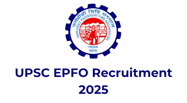 UPSC EPFO 2025 Notification Out for 230 Posts – Apply for EO/AO & APFC