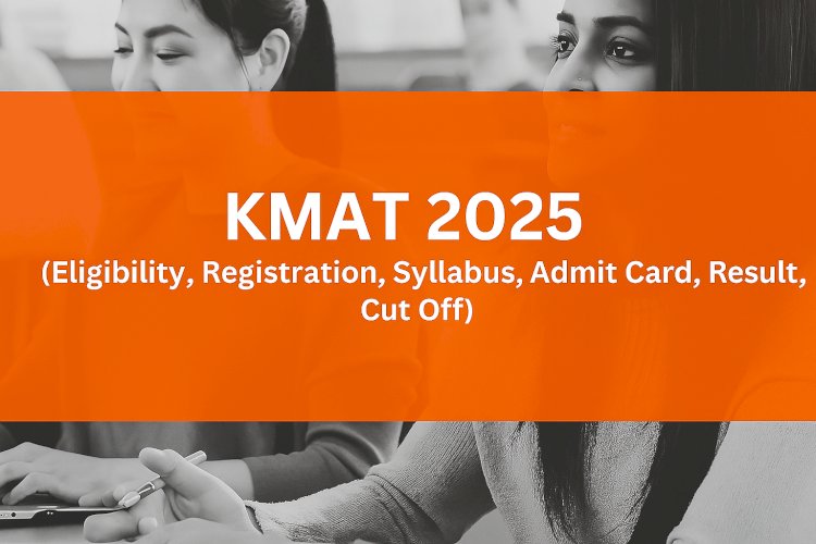 KMAT 2025: Exam Date, Syllabus, Eligibility, Registration, Application Process
