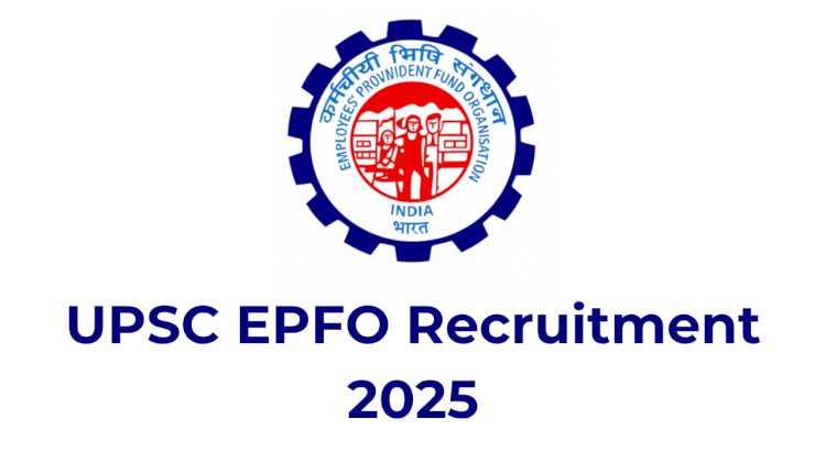 UPSC EPFO 2025 Notification Out for 230 Posts – Apply for EO/AO & APFC